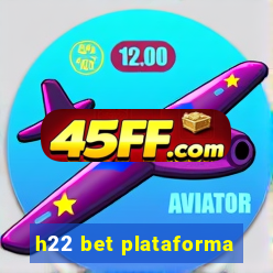 h22 bet plataforma